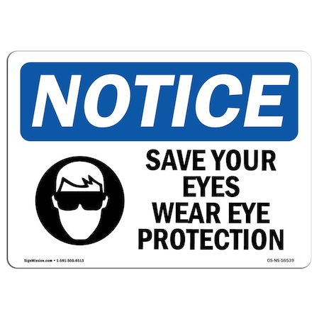 OSHA Notice Sign, NOTICE Save Your Eyes Wear Eye Protection, 14in X 10in Rigid Plastic